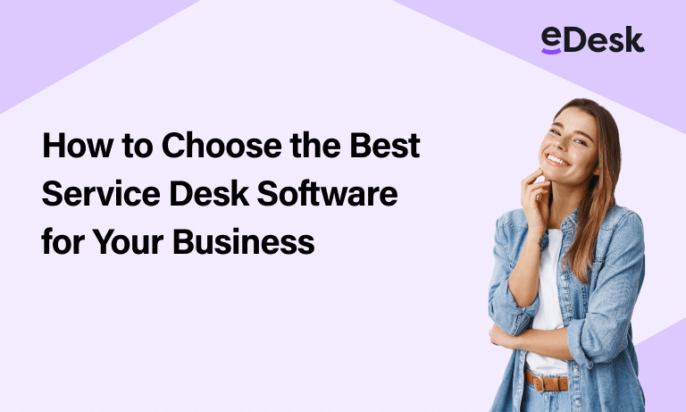 How to Choose the Best 
Service Desk Software
for Your Business